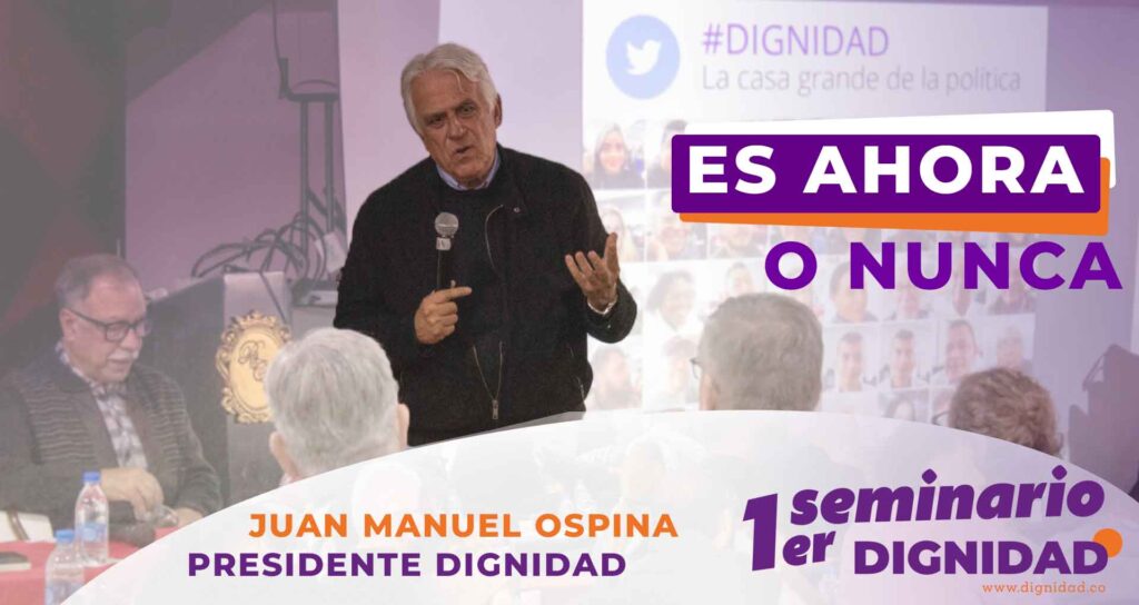 Es ahora o nunca: Intervención de Juan Manuel Ospina en el Primer Seminario Nacional de DIGNIDAD