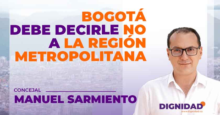 Bogotá debe decirle NO a la Región Metropolitana