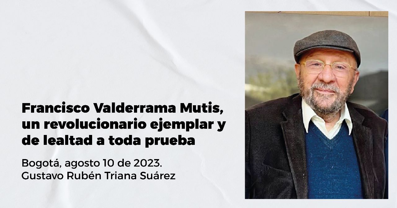 Francisco Valderrama Mutis, un revolucionario ejemplar y de lealtad a toda prueba