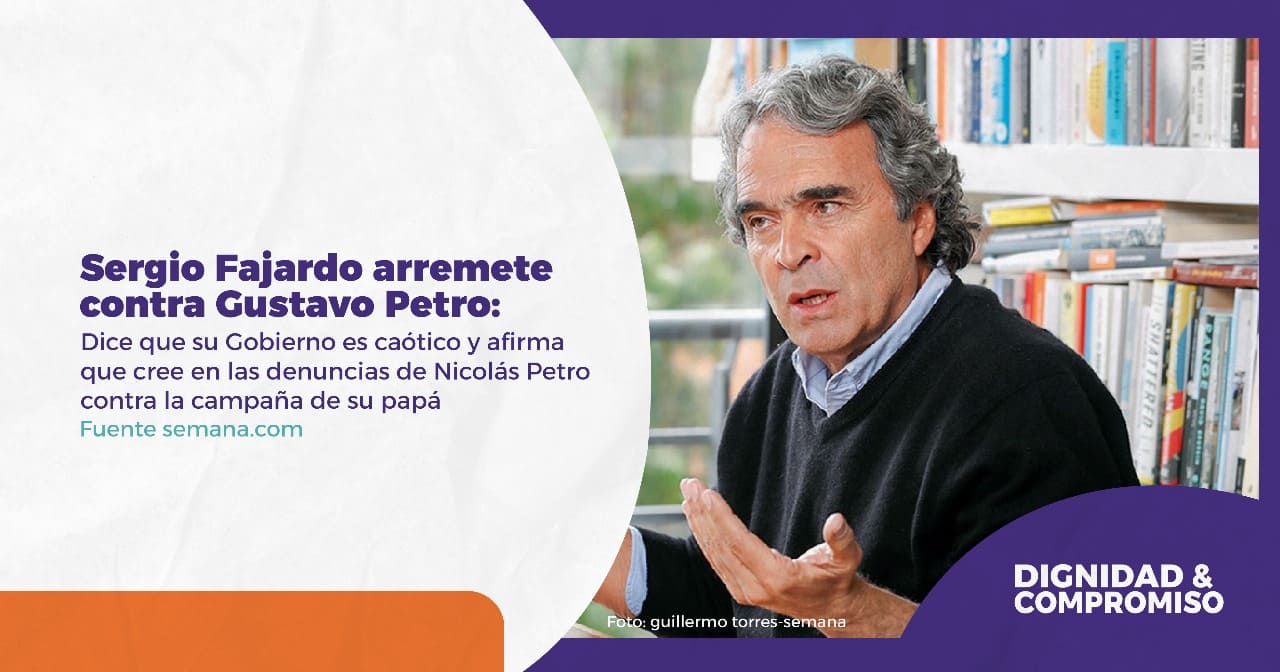 Sergio Fajardo arremete contra Gustavo Petro: dice que su Gobierno es caótico y afirma que cree en las denuncias de Nicolás Petro contra la campaña de su papá