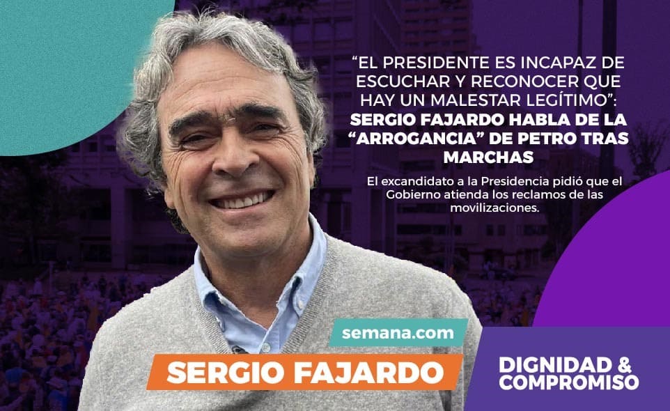 “El presidente es incapaz de escuchar y reconocer que hay un malestar legítimo”: Sergio Fajardo habla de la “arrogancia” de Petro tras marchas