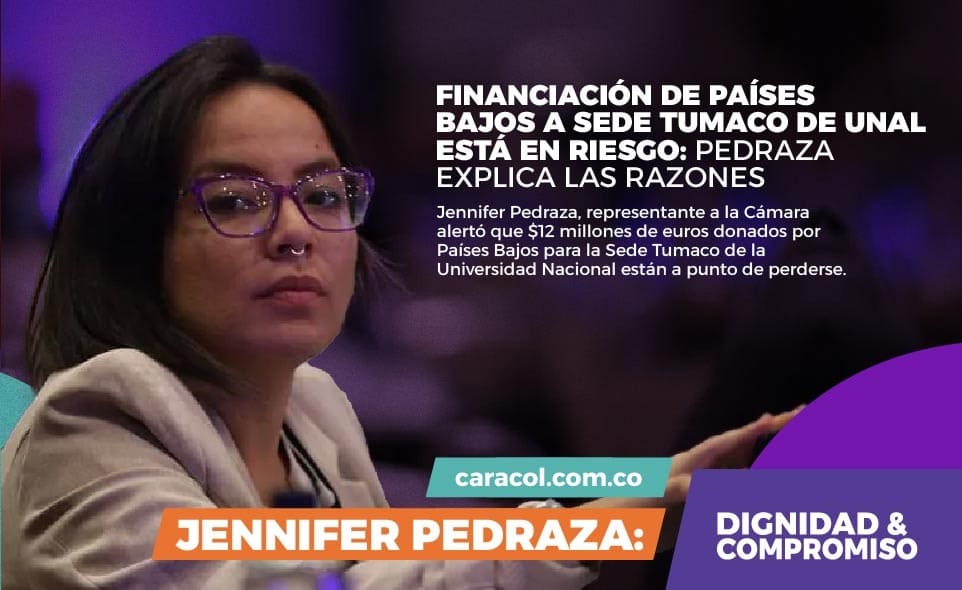 Jennifer Pedraza, representante a la Cámara alertó que $12 millones de euros donados por Países Bajos para la Sede Tumaco de la Universidad Nacional están a punto de perderse